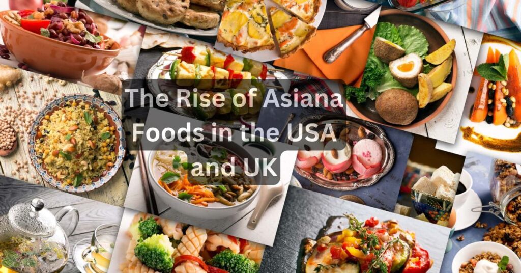 The Rise of Asiana Foods in the USA and UK